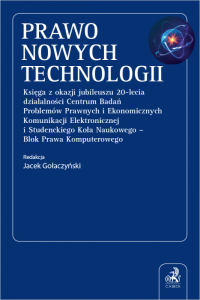 Prawo Nowych Technologii. Księga z okazji jubileuszu 20-lecia działalności Centrum Badań Problemów Prawnych i Ekonomicznych Komu