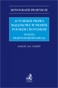Autorskie prawa majątkowe w prawie polskim i rosyjskim. Analiza prawnoporównawcza