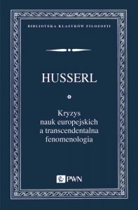 Kryzys nauk europejskich a transcendentalna fenomenologia. Wprowadzenie do fenomenologicznej filozof