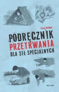 Podręcznik przetrwania dla sił specjalnych. Wydawnictwo Bellona