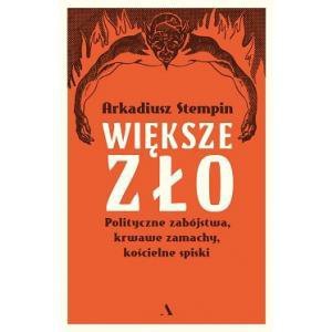 Większe zło. Polityczne zabójstwa, krwawe zamachy, kościelne spiski