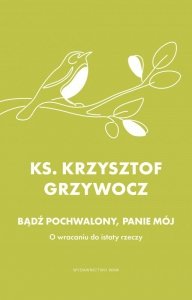 Bądź pochwalony, Panie mój. O wracaniu do istoty rzeczy