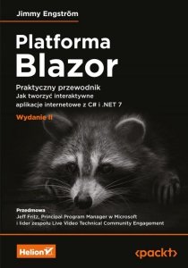 Platforma Blazor. Praktyczny przewodnik. Jak tworzyć interaktywne aplikacje internetowe z C# i .NET