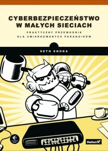 Cyberbezpieczeństwo w małych sieciach. Praktyczny przewodnik dla umiarkowanych paranoików