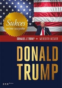 Sukces mimo wszystko. Donald Trump