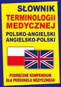 Słownik terminologii medycznej polsko-angielski angielsko-polski. Podręczne kompendium dla personelu