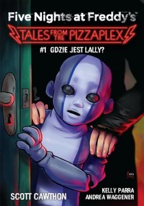 Gdzie jest Lally? Tales from the Pizzaplex. Five Nights at Freddy's. Tom 1