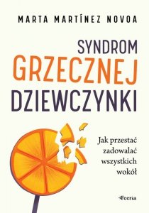 Syndrom grzecznej dziewczynki. Jak przestać zadowalać wszystkich wokół