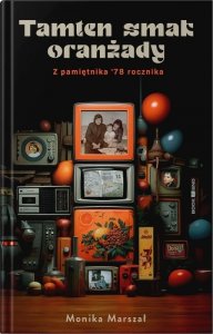 Tamten smak oranżady. Z pamiętnika 78 rocznika