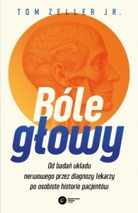 Bóle głowy. Od badań układu nerwowego przez diagnozy lekarzy po osobiste historie pacjentów