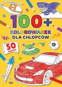 Dla chłopców. 100 + kolorowanek