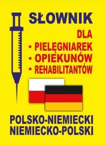 Słownik dla pielęgniarek, opiekunów, rehabilitantów polsko-niemiecki niemiecko-polski