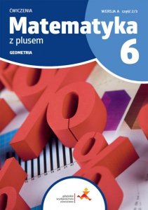 Matematyka z plusem. Klasa 6. Geometria. Szkoła podstawowa. Ćwiczenia. Część 2/3. Wersja A.