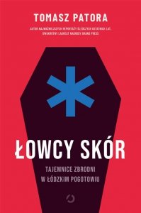 Łowcy skór. Tajemnice zbrodni w łódzkim pogotowiu
