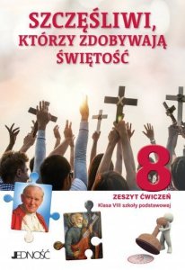 Religia. Szkoła podstawowa klasa 8. Szczęśliwi, którzy zdobywają świętość. Zeszyt ćwiczeń. Jedność