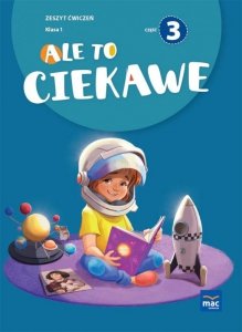 Ale to ciekawe! Zeszyt ćwiczeń. Klasa 1. Część 3