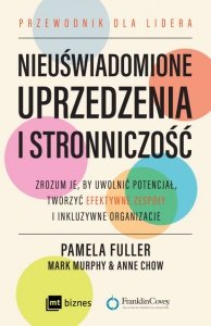 Nieuświadomione uprzedzenia i stronniczość. Zrozum je, by uwolnić potencjał, tworzyć efektywne zespo