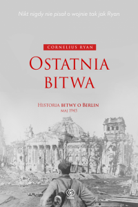 Ostatnia bitwa. Historia bitwy o Berlin maj 1945