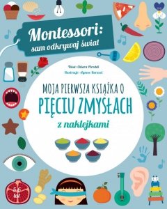 Moja pierwsza książka o pięciu zmysłach z naklejkami. Montessori: sam odkrywaj świat