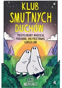 Przepełniony nadzieją poradnik, jak przetrwać gorsze dni. Klub Smutnych Duchów