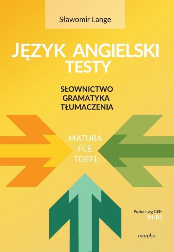 Język angielski - testy. Słownictwo - Gramatyka - Tłumaczenia. Matura/FCE/TOEFL