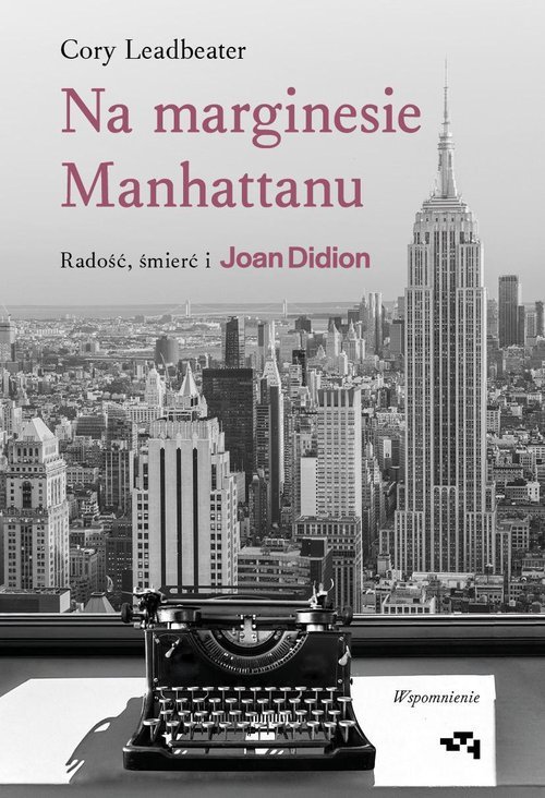 Na marginesie Manhattanu. Radość, śmierć i Joan Didion - wspomnienie