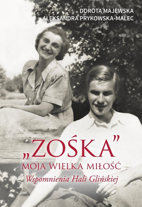 &quot;Zośka&quot; Moja wielka miłość Wspomnienia Hali Glińskiej