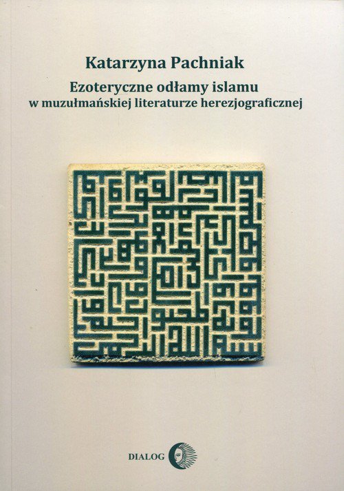 Ezoteryczne odłamy islamu w muzułmańskiej literaturze herezjograficznej