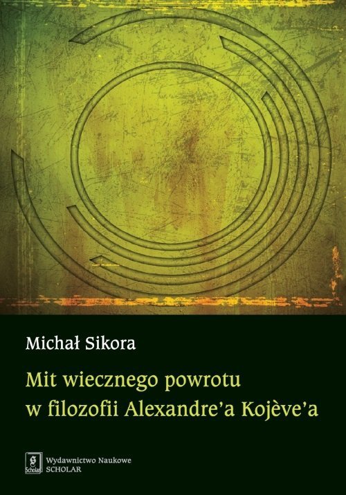 Mit wiecznego powrotu w filozofii Alexandre’a Kojeve’a