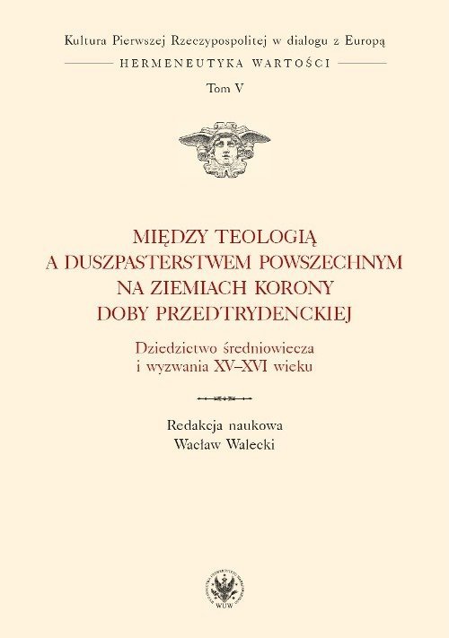 Między teologią a duszpasterstwem powszechnym na ziemiach Korony doby przedtrydenckiej