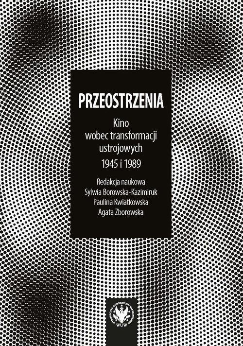 Przeostrzenia Kino wobec transformacji ustrojowych 1945 i 1989