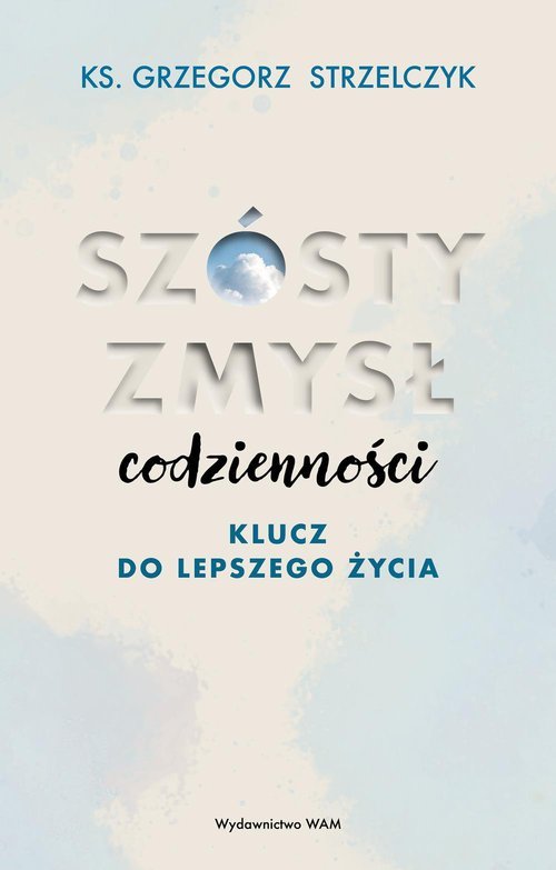 Szósty zmysł codzienności Klucz do lepszego życia