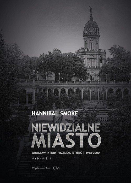 Niewidzialne miasto Wrocław, który przestał istnieć 1938-2000