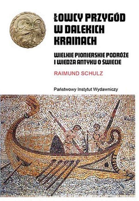 Łowcy przygód w dalekich krainach. Wielkie pionierskie podróże i wiedza antyku o świecie