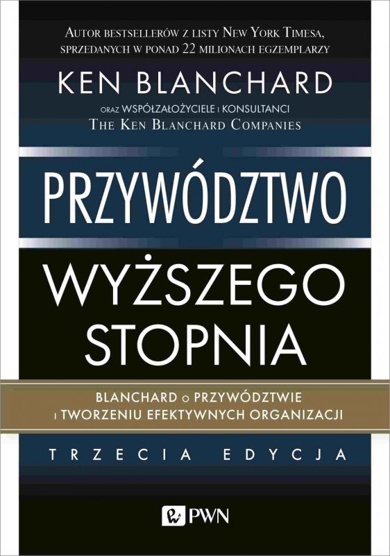 Przywództwo wyższego stopnia. Blanchard o przywództwie i tworzeniu efektywnych organizacji