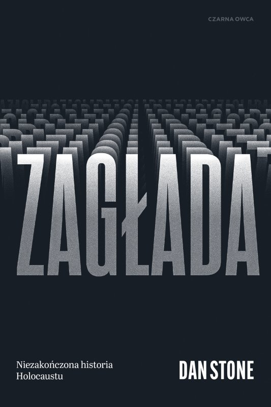 Zagłada. Niezakończona historia Holocaustu