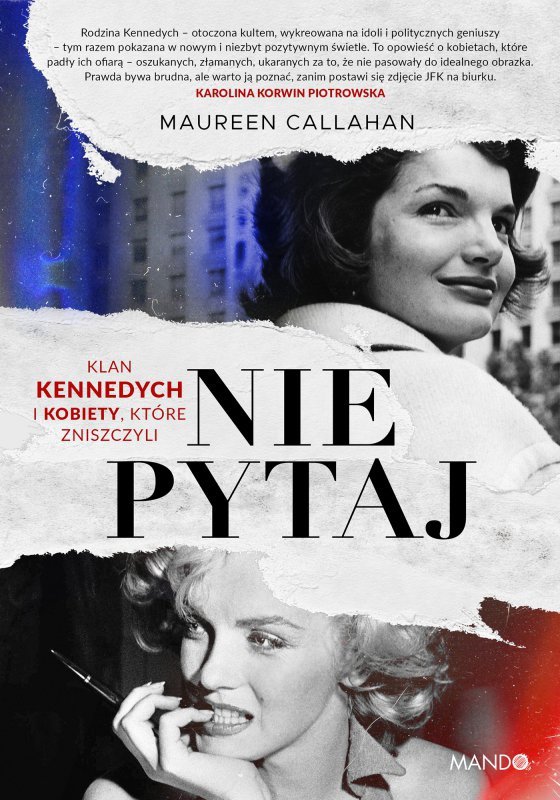 Nie pytaj. Klan Kennedych i kobiety, które zniszczyli