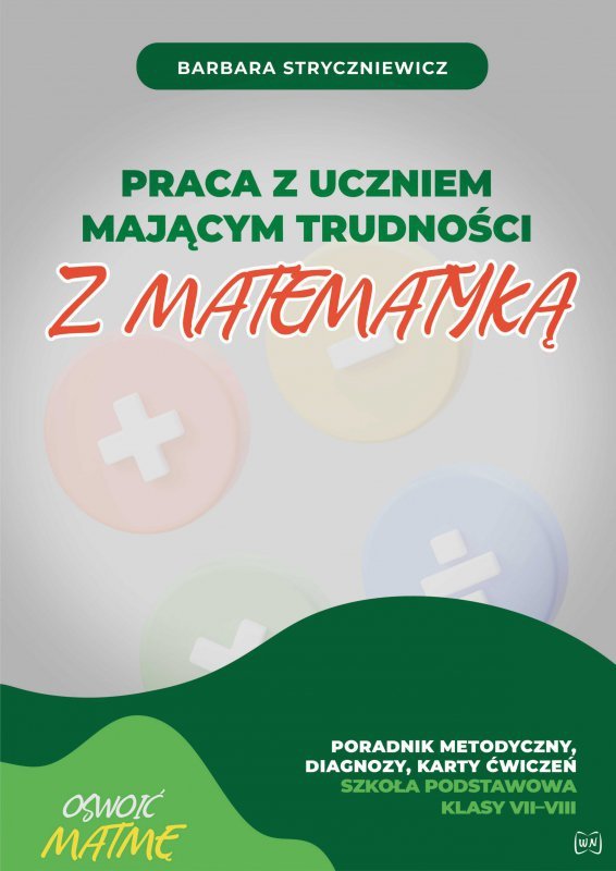Praca z uczniem mającym trudności z matematyką SP VII–VIII. Poradnik metodyczny diagnozy karty ćwiczeń