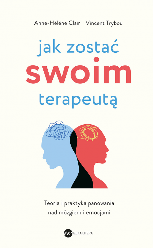 Jak zostać swoim terapeutą. Teoria i praktyka panowania nad mózgiem i emocjami wyd. 2025
