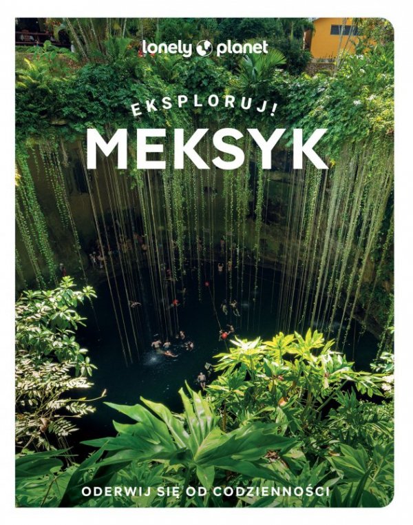 Meksyk. Eksploruj! Lonely Planet