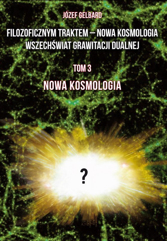 Filozoficznym traktem – Nowa Kosmologia. Wszechświat grawitacji dualnej. Tom 3