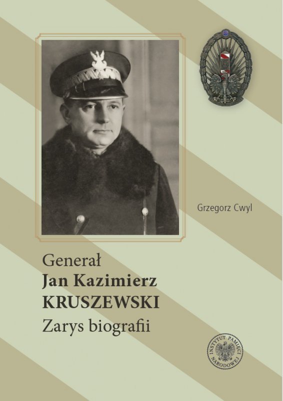 Generał Jan Kazimierz Kruszewski . Zarys biografii