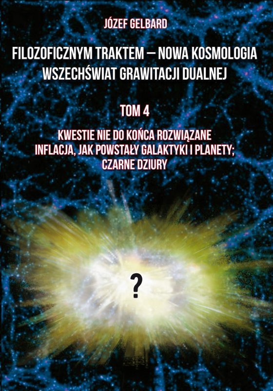 Filozoficznym traktem – Nowa Kosmologia. Wszechświat grawitacji dualnej. Tom 4