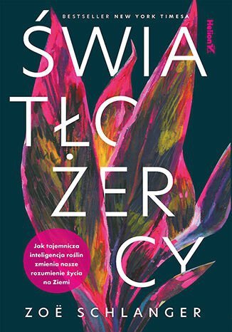 Światłożercy. Jak tajemnicza inteligencja roślin zmienia nasze rozumienie życia na Ziemi