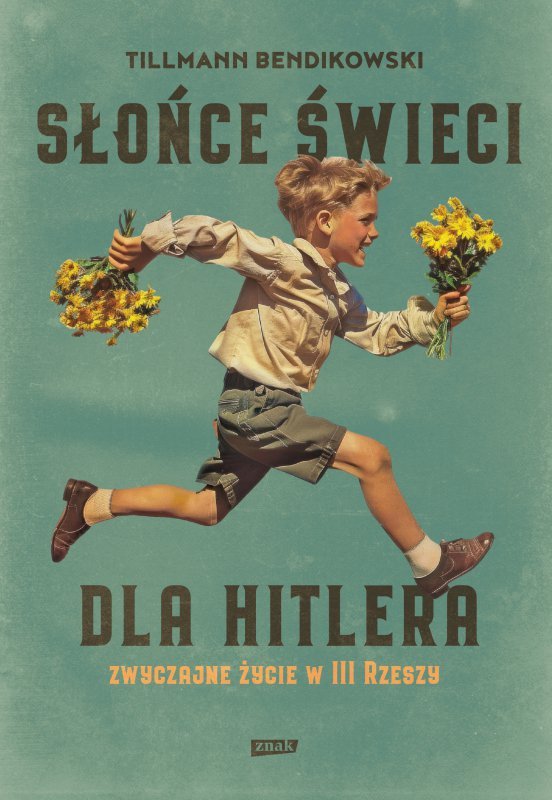 Słońce świeci dla Hitlera. Zwyczajne życie w III Rzeszy