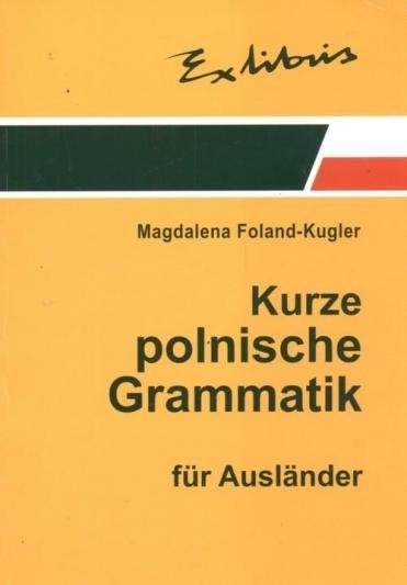Zwięzła gramatyka polska dla cudzoziemców. Wersja niemiecka. Kurze polnische Grammatik fur Auslander