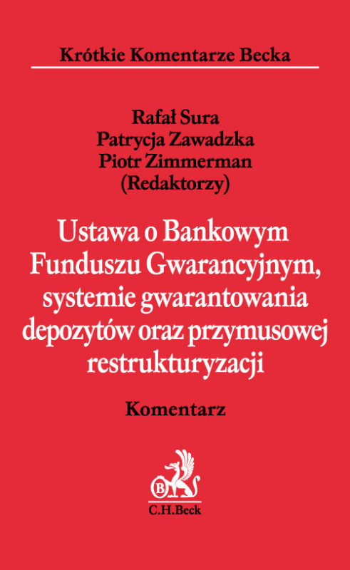 Ustawa o Bankowym Funduszu Gwarancyjnym, systemie gwarantowania depozytów oraz przymusowej restrukturyzacji. Komentarz