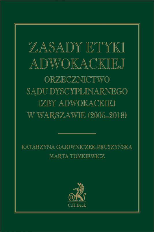 Zasady etyki adwokackiej. Orzecznictwo Sądu Dyscyplinarnego Izby Adwokackiej w Warszawie (2005-2018)