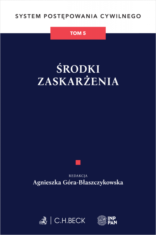 Środki zaskarżenia. System Postępowania Cywilnego. Tom 5