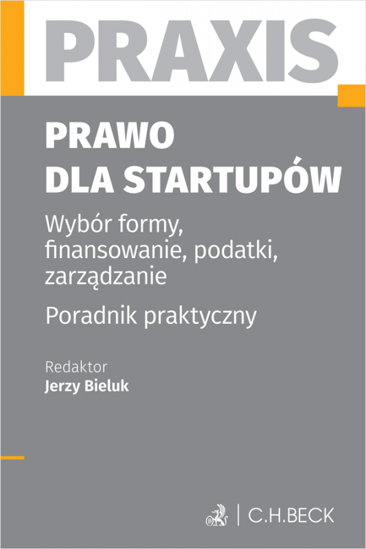 Prawo dla startupów. Wybór formy, finansowanie, podatki, zarządzanie. Poradnik praktyczny. Praxis